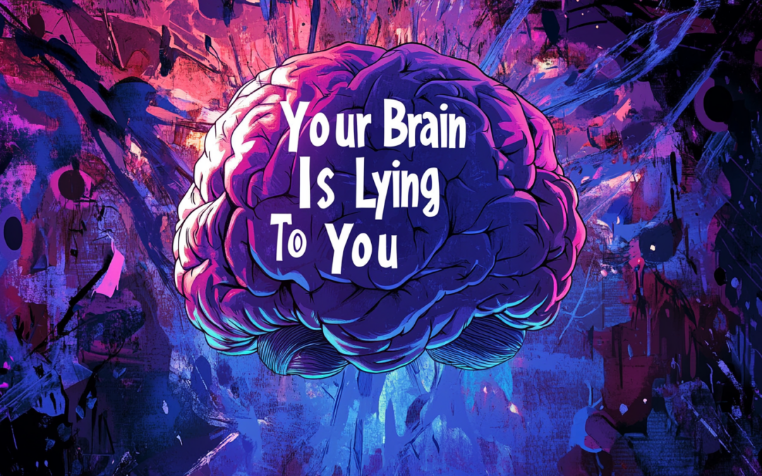 Your Brain Is Lying To You